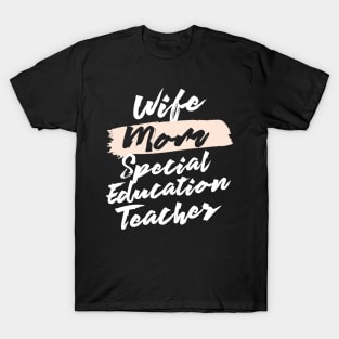 Cute Wife Mom Special Education Teacher Gift Idea T-Shirt